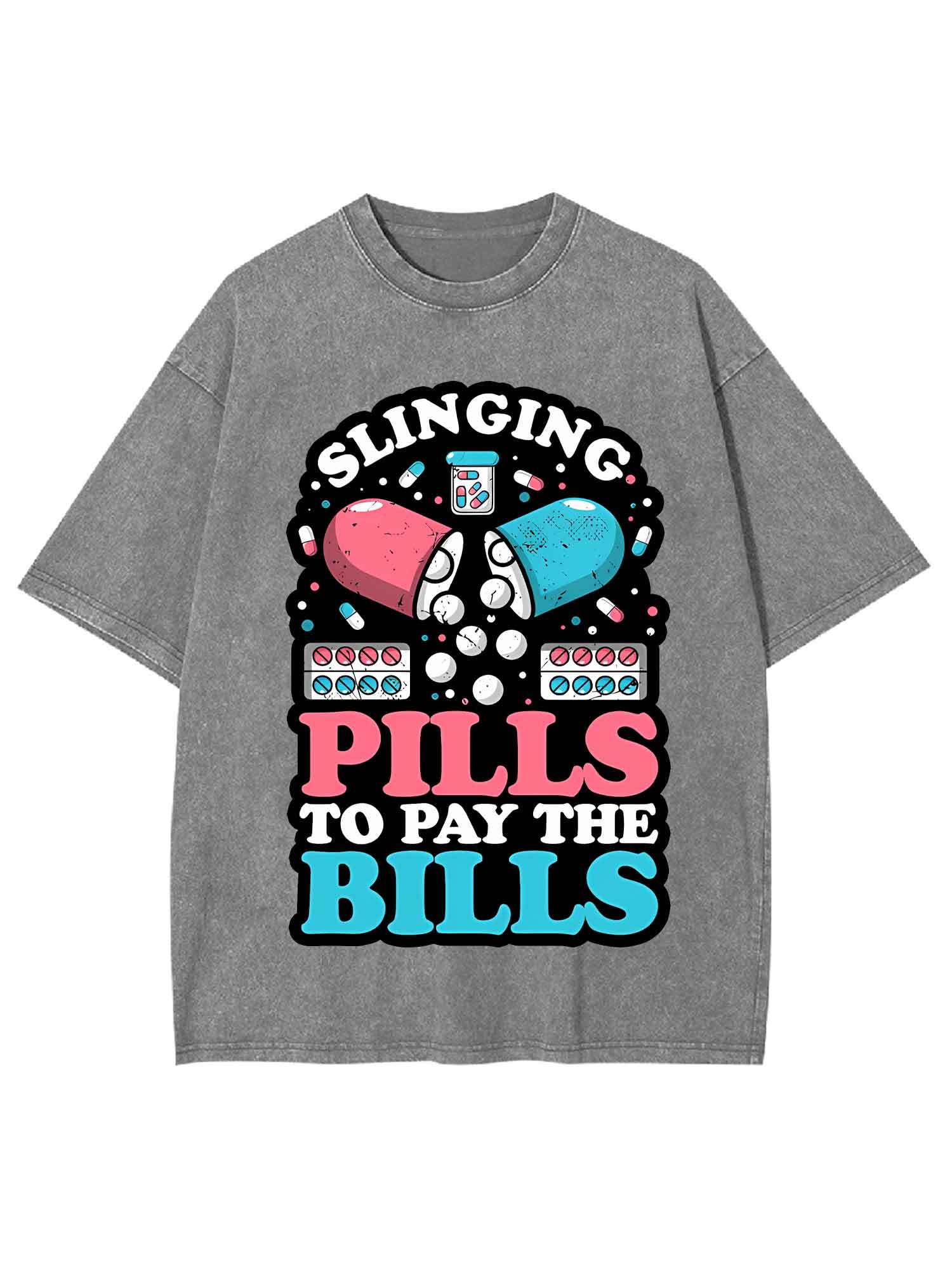 SLINGING PILLS TO PAY THE BILLS WASHED TSHIRT