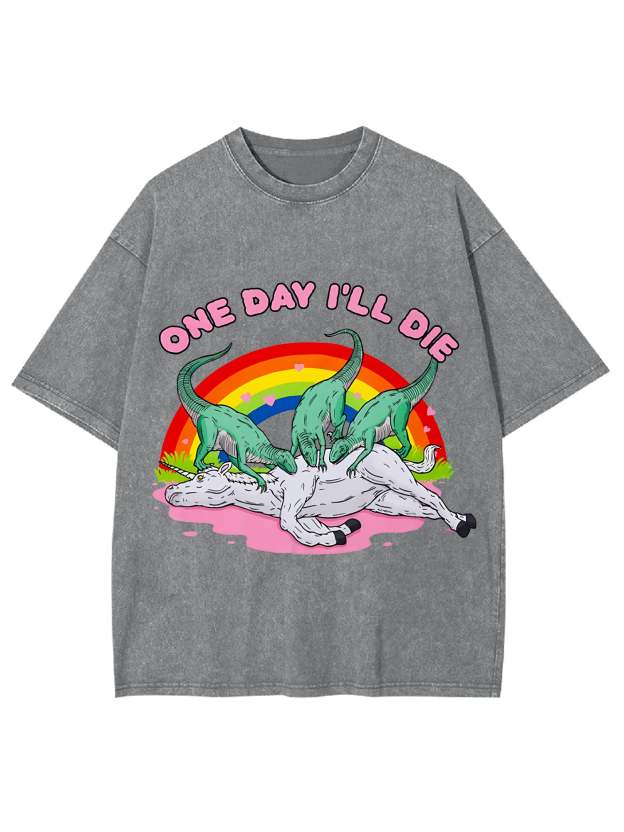 One Day I'll Die Washed Tshirt