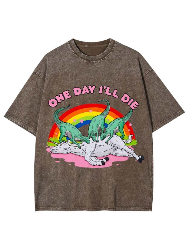 One Day I'll Die Washed Tshirt