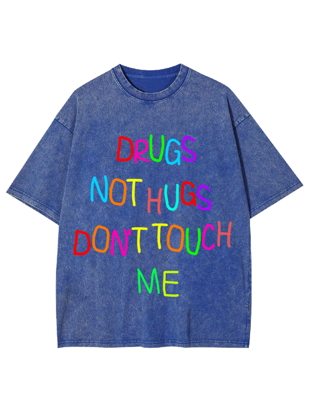 DRUGS NOT HUGS DON’T TOUCH ME Washed Tshirt
