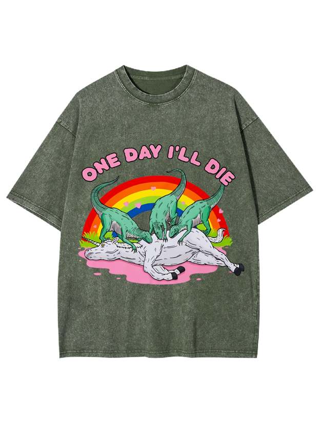 One Day I'll Die Washed Tshirt