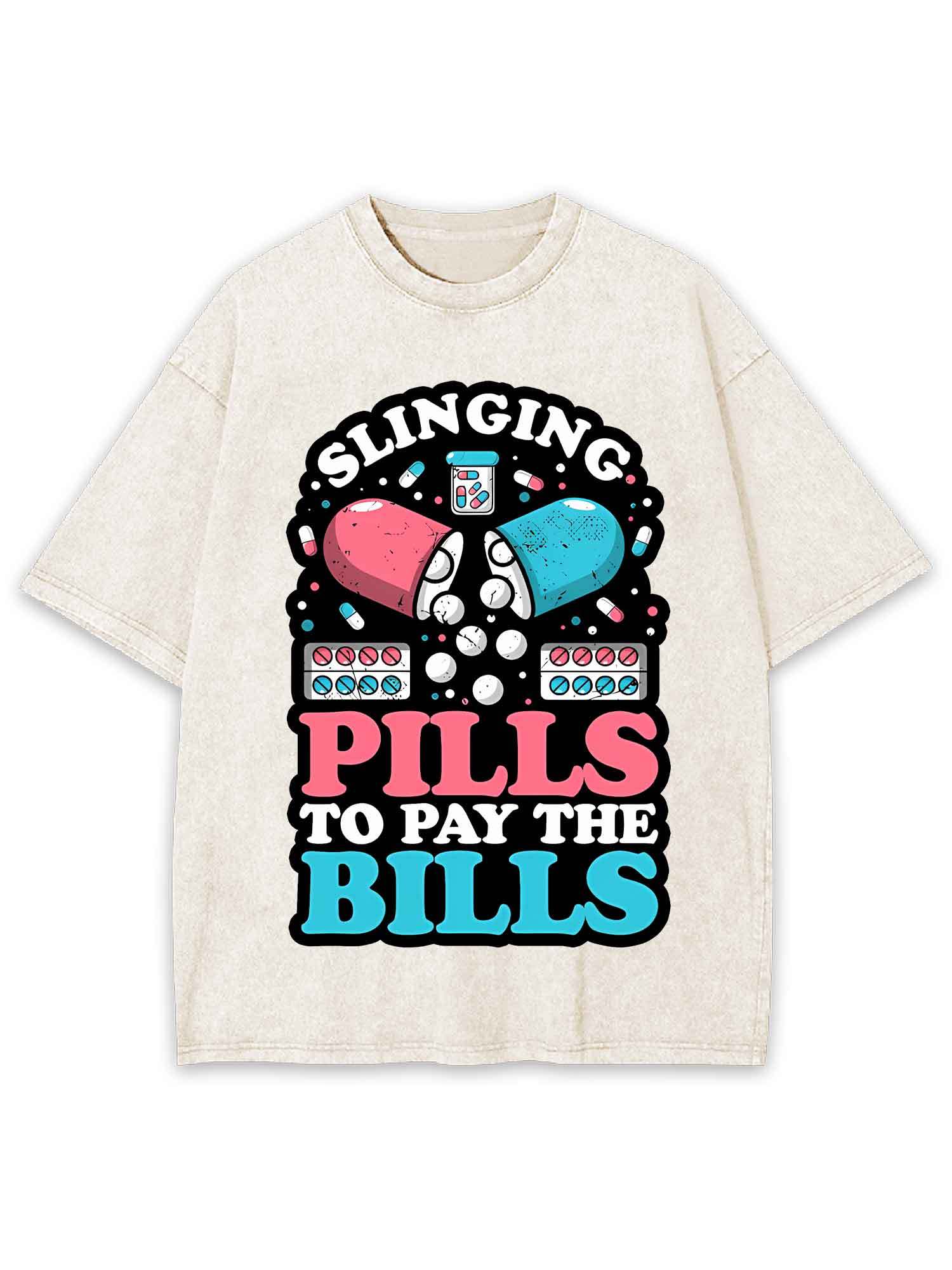 SLINGING PILLS TO PAY THE BILLS WASHED TSHIRT