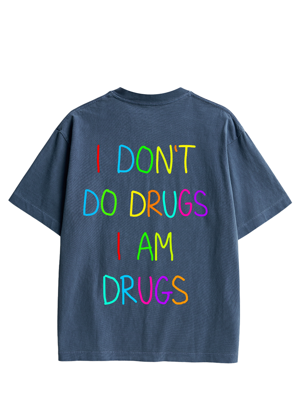 I DON’T DO DRUGS I AM DRUGS DOUBLE SIDED PRINT WASHED TSHIRT