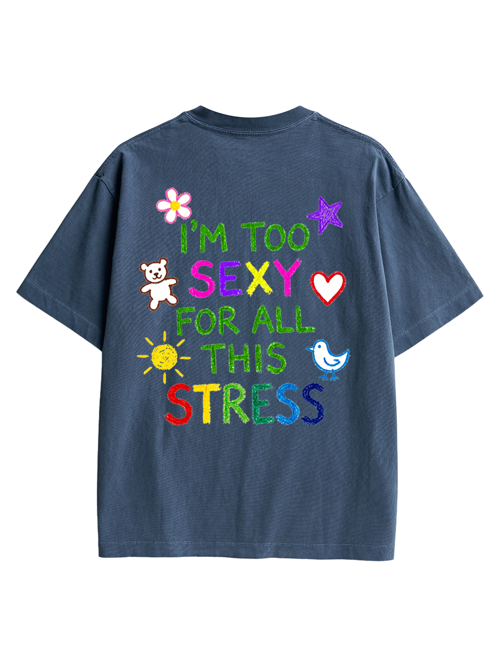 I'M TOO SEXY FOR ALL THIS STRESS AAA BACKPRINT TSHIRT