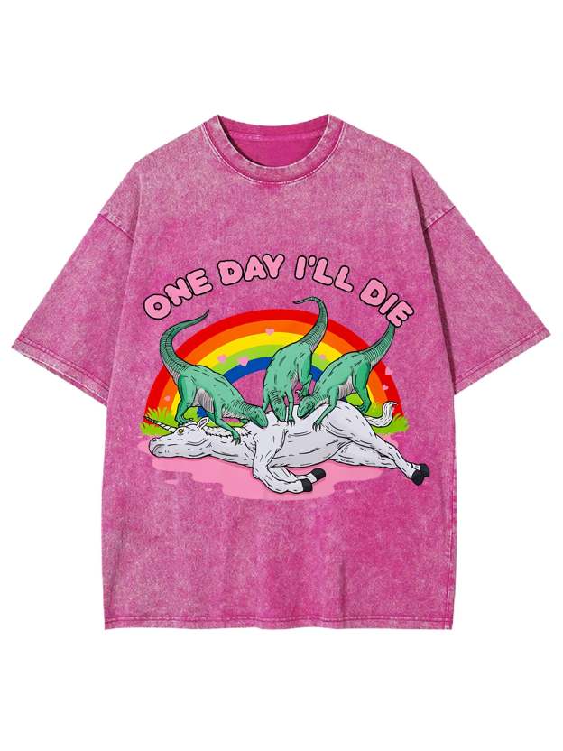 One Day I'll Die Washed Tshirt