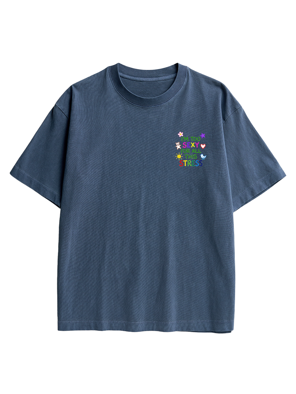 I'M TOO SEXY FOR ALL THIS STRESS AAA BACKPRINT TSHIRT