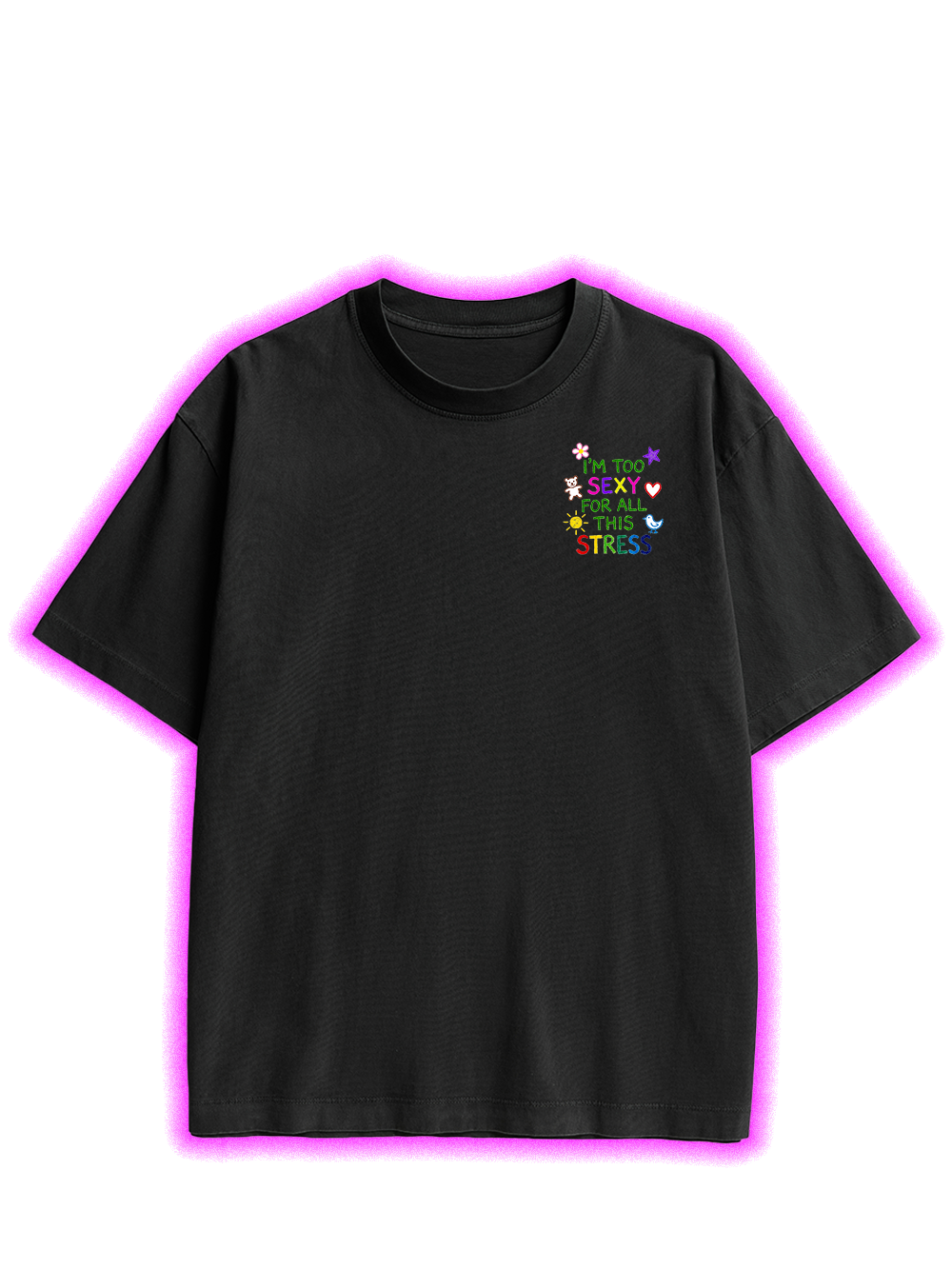 I'M TOO SEXY FOR ALL THIS STRESS AAA BACKPRINT TSHIRT