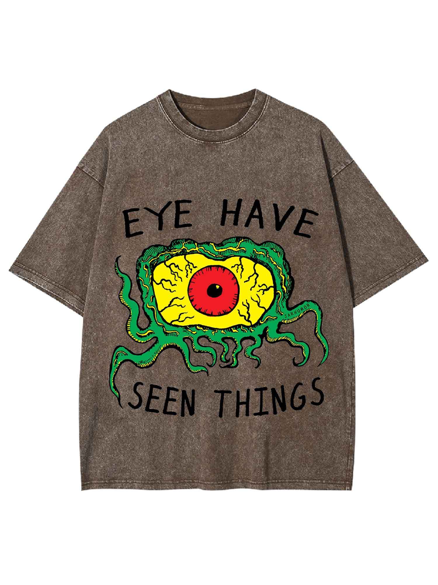 EYE HAVE SEEN THINGS WASHED TSHIRT