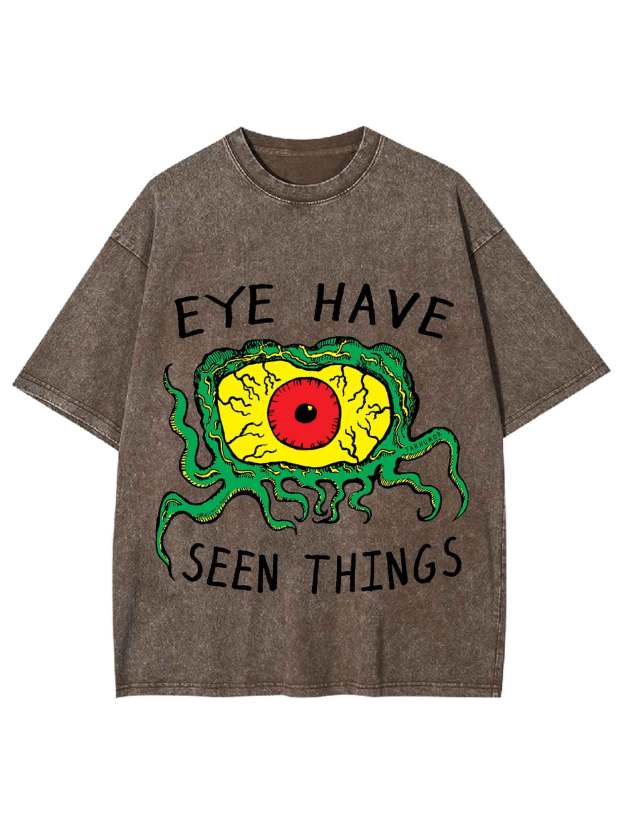 EYE HAVE SEEN THINGS WASHED TSHIRT