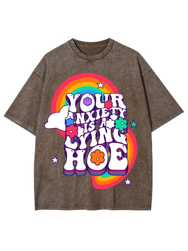 Your Anxiety Is A Lying Hoe Washed Tshirt
