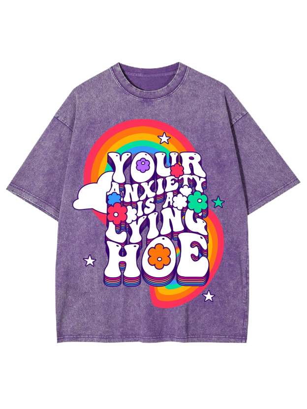 Your Anxiety Is A Lying Hoe Washed Tshirt