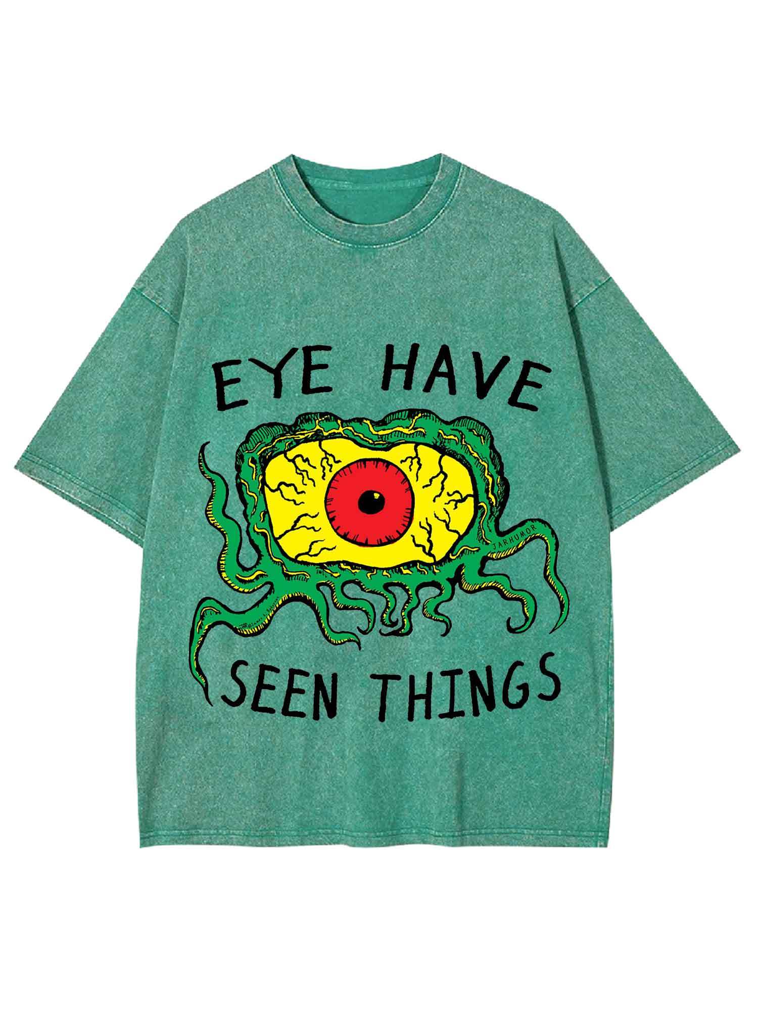 EYE HAVE SEEN THINGS WASHED TSHIRT