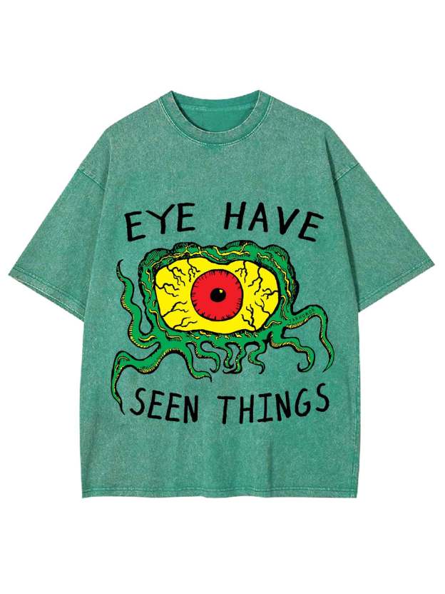 EYE HAVE SEEN THINGS WASHED TSHIRT