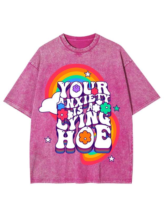 Your Anxiety Is A Lying Hoe Washed Tshirt