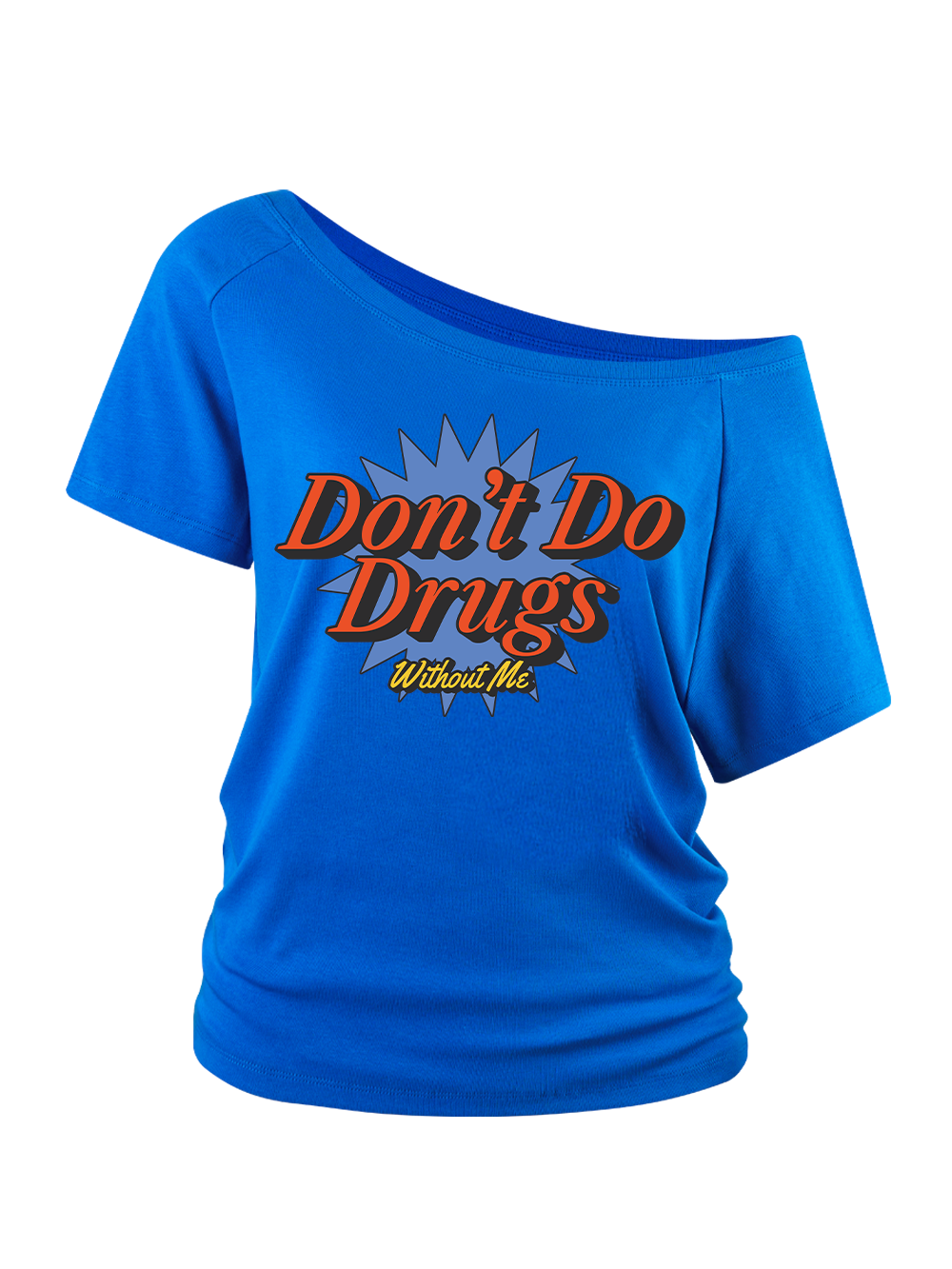 DON'T DO DRUGS WITHOUT ME OFF SHOULDER TSHIRT
