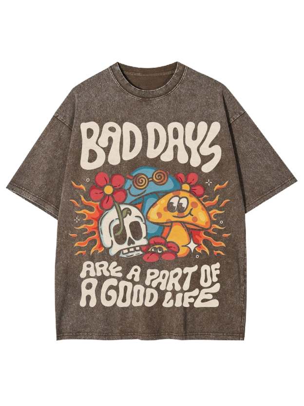 Bad Days Are A Part Of A Good Life Washed Tshirt