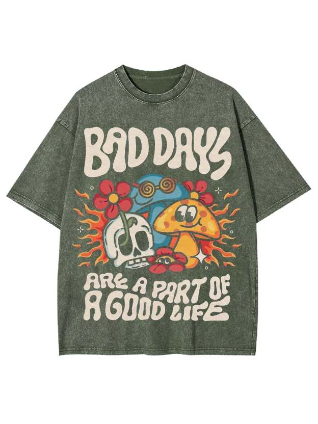 Bad Days Are A Part Of A Good Life Washed Tshirt