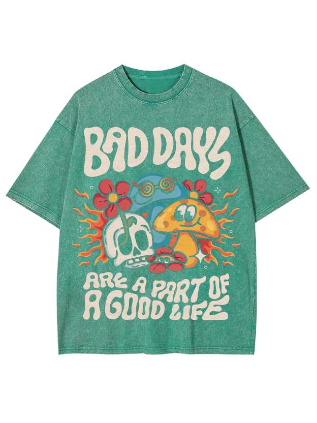 Bad Days Are A Part Of A Good Life Washed Tshirt