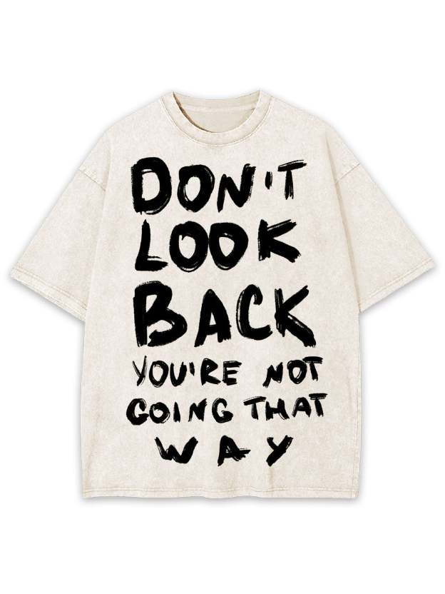 Don't Look Back You're Not Going That Way Washed Tshirt