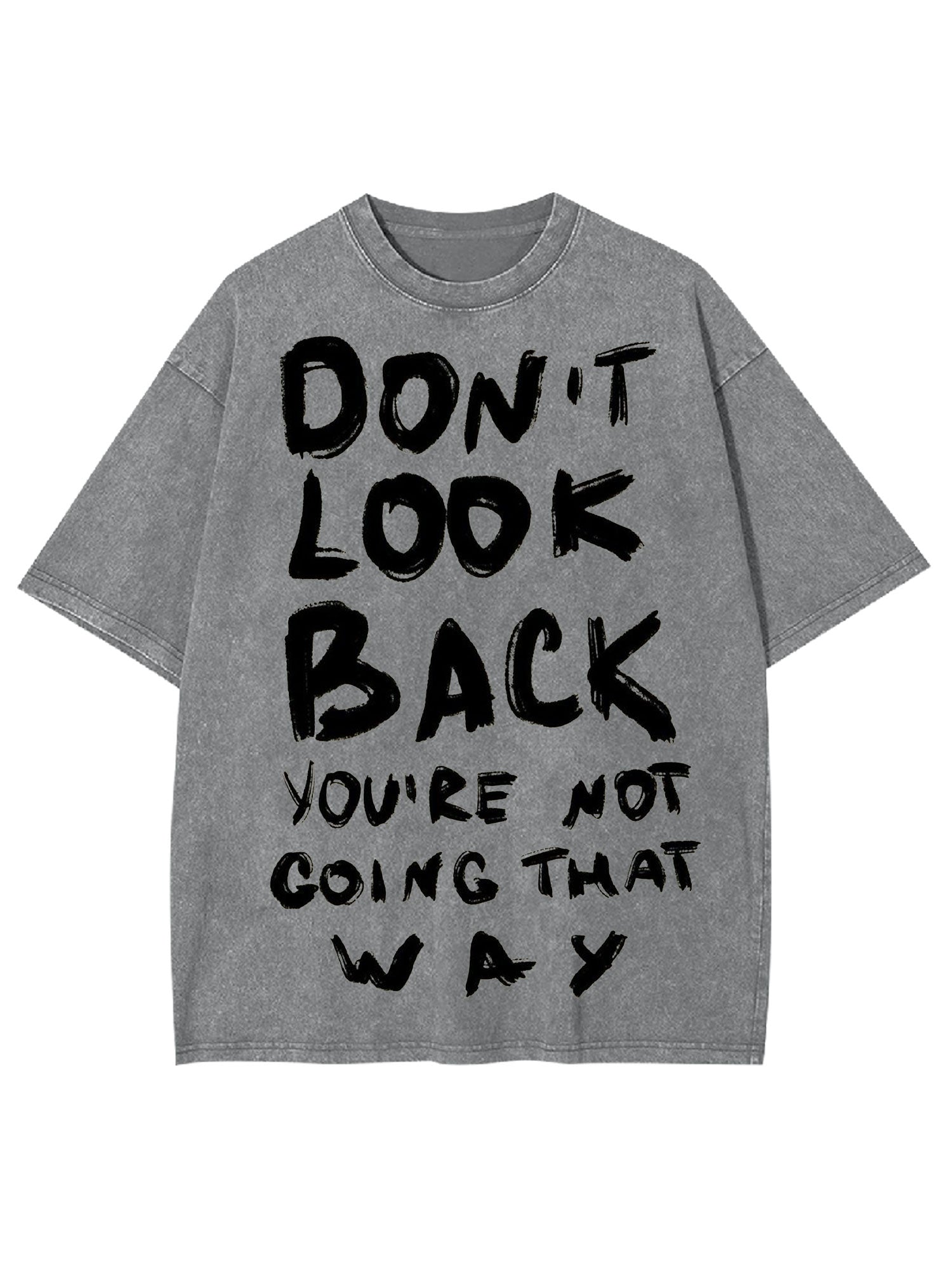 Don't Look Back You're Not Going That Way Washed Tshirt