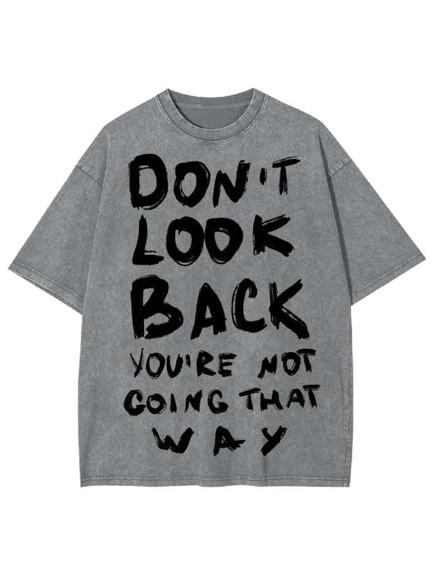 Don't Look Back You're Not Going That Way Washed Tshirt