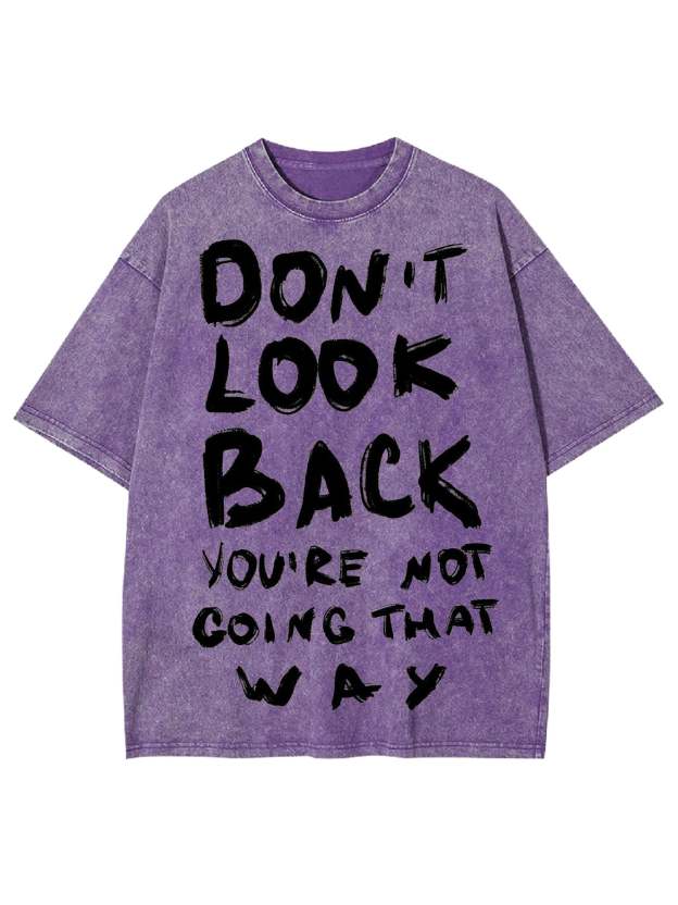 Don't Look Back You're Not Going That Way Washed Tshirt