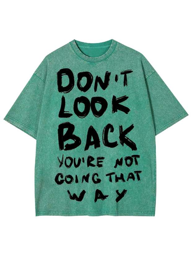 Don't Look Back You're Not Going That Way Washed Tshirt