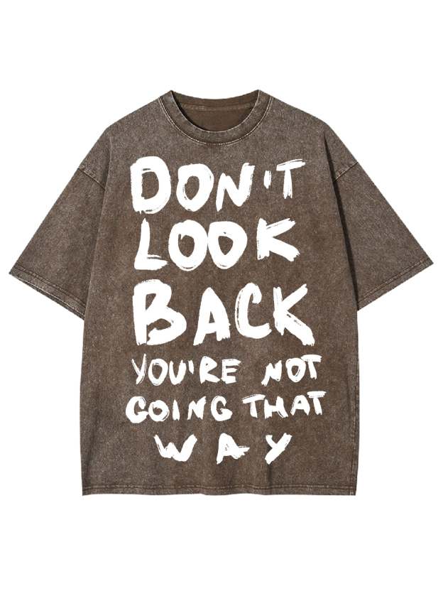 Don't Look Back You're Not Going That Way Washed Tshirt