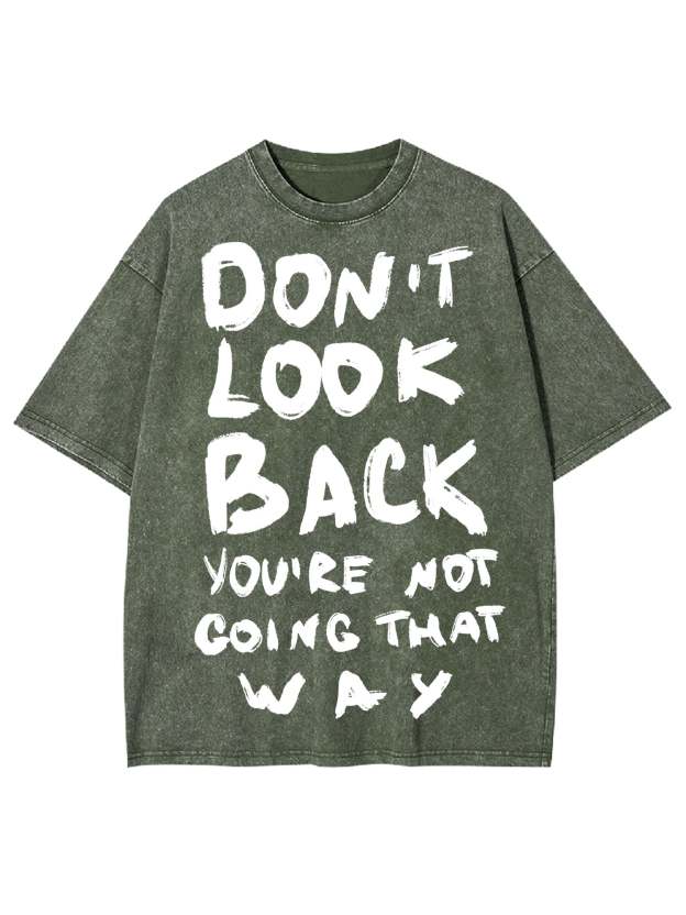 Don't Look Back You're Not Going That Way Washed Tshirt