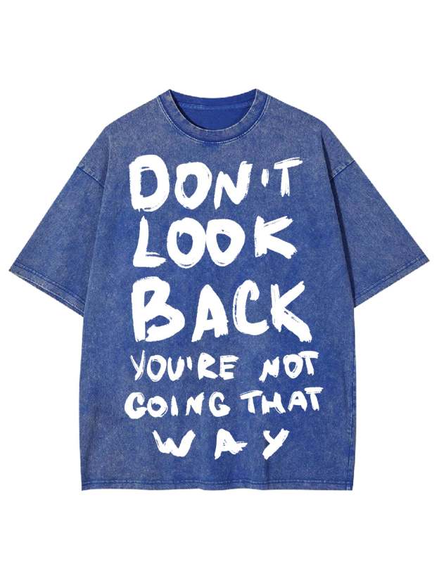 Don't Look Back You're Not Going That Way Washed Tshirt