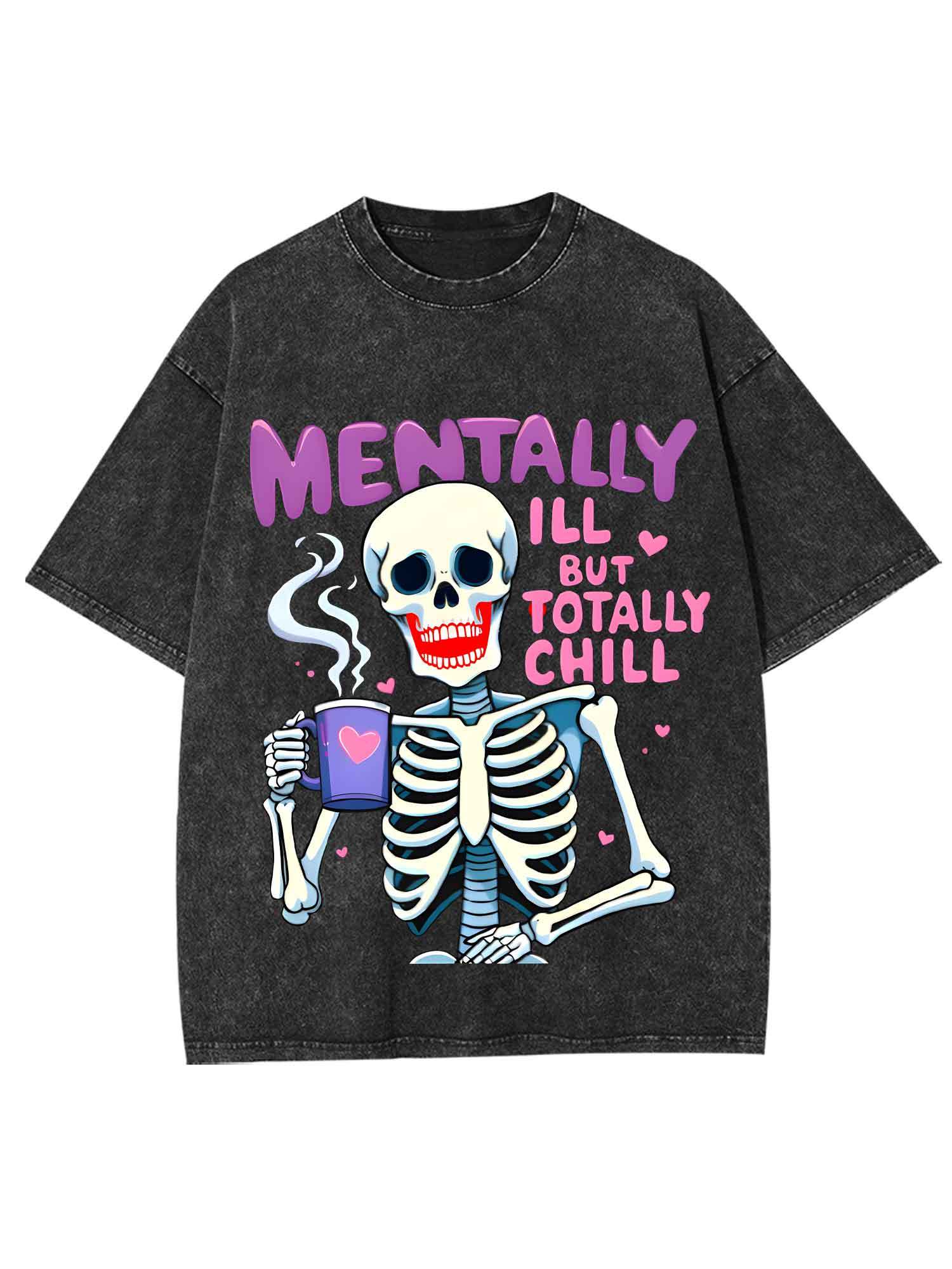 Mentally Ill But Totally Chill Washed Tshirt