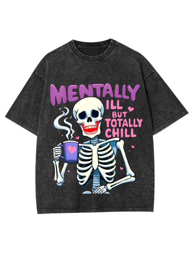 Mentally Ill But Totally Chill Washed Tshirt