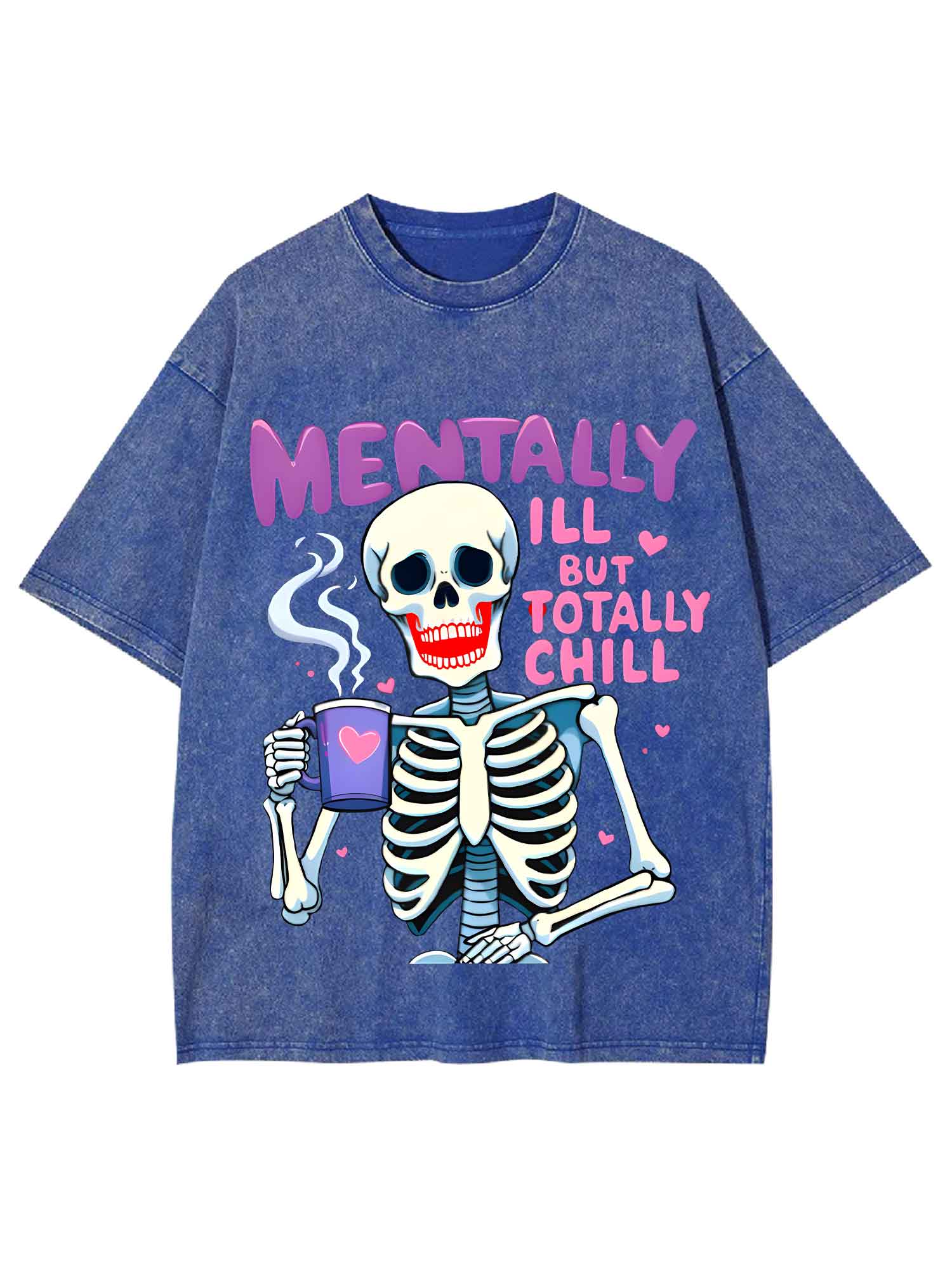 Mentally Ill But Totally Chill Washed Tshirt