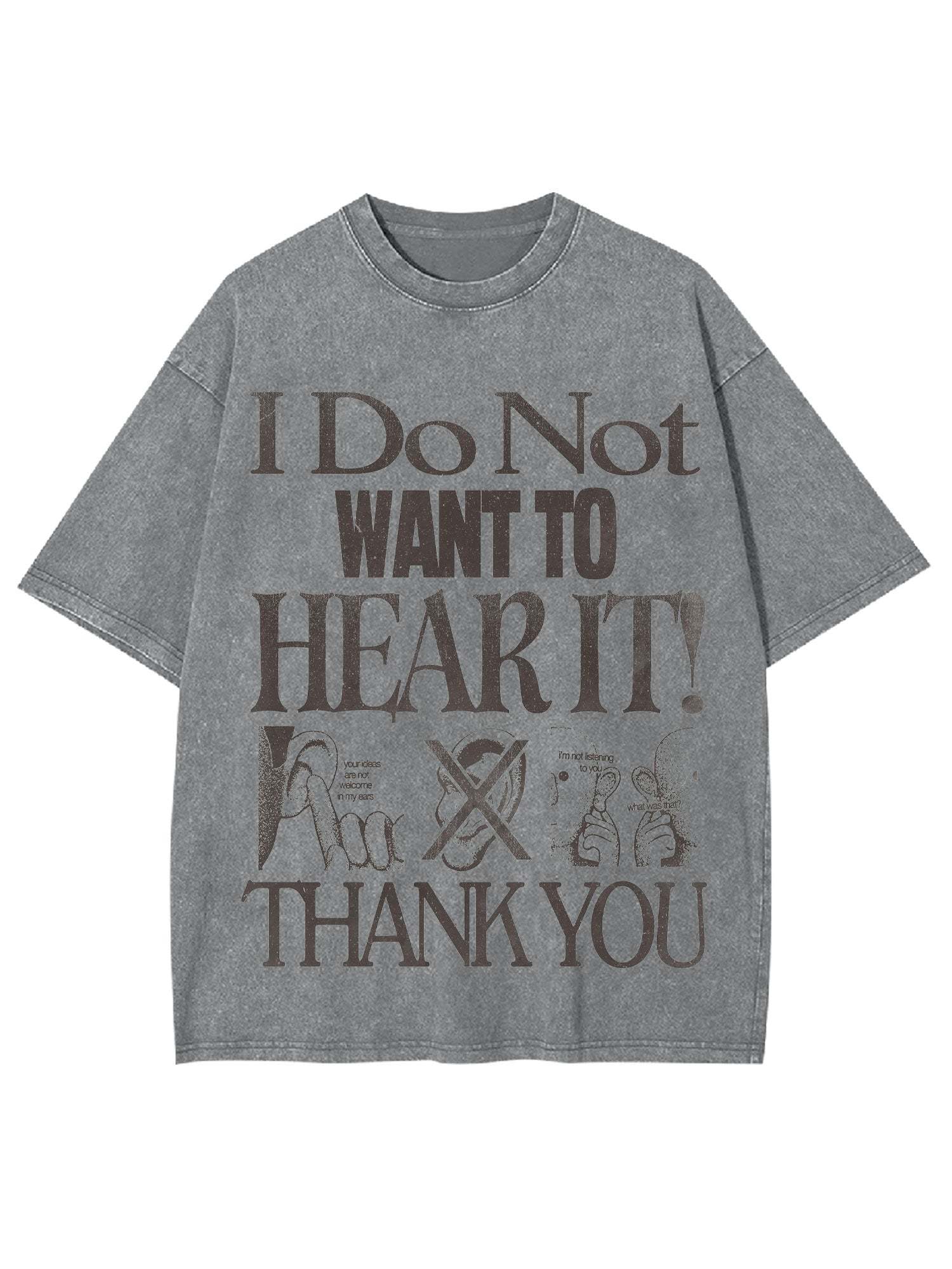 I Do Not Want To Hear It Washed Tshirt