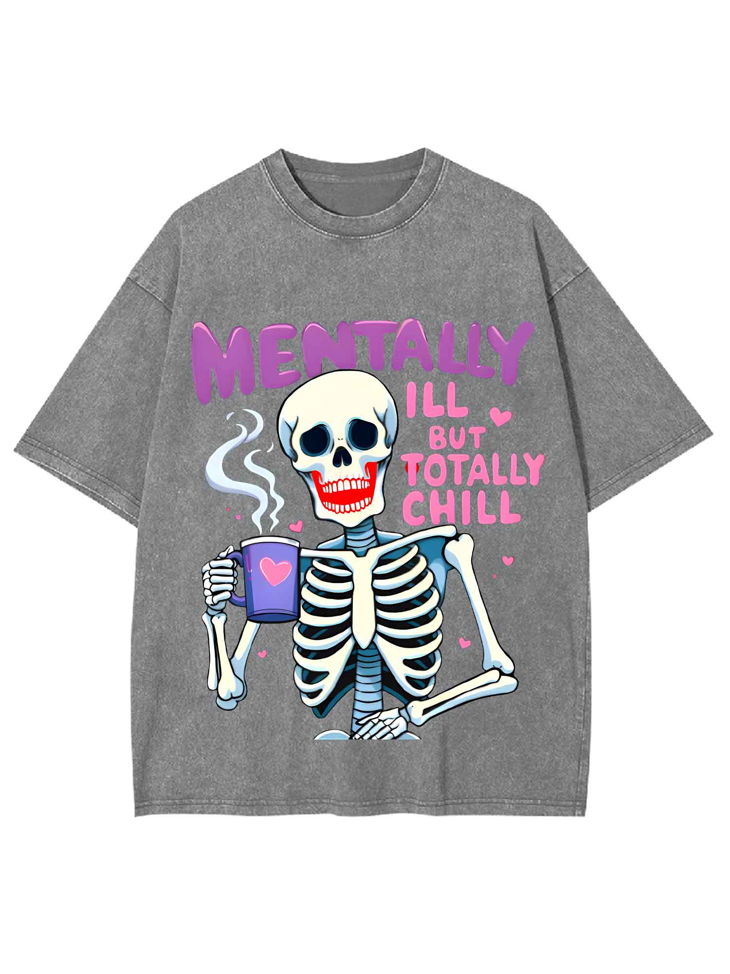 Mentally Ill But Totally Chill Washed Tshirt