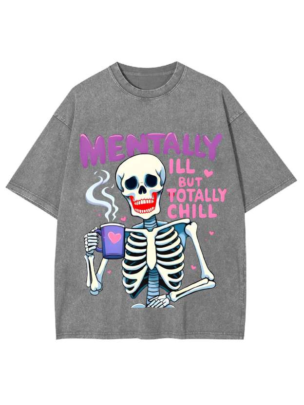 Mentally Ill But Totally Chill Washed Tshirt