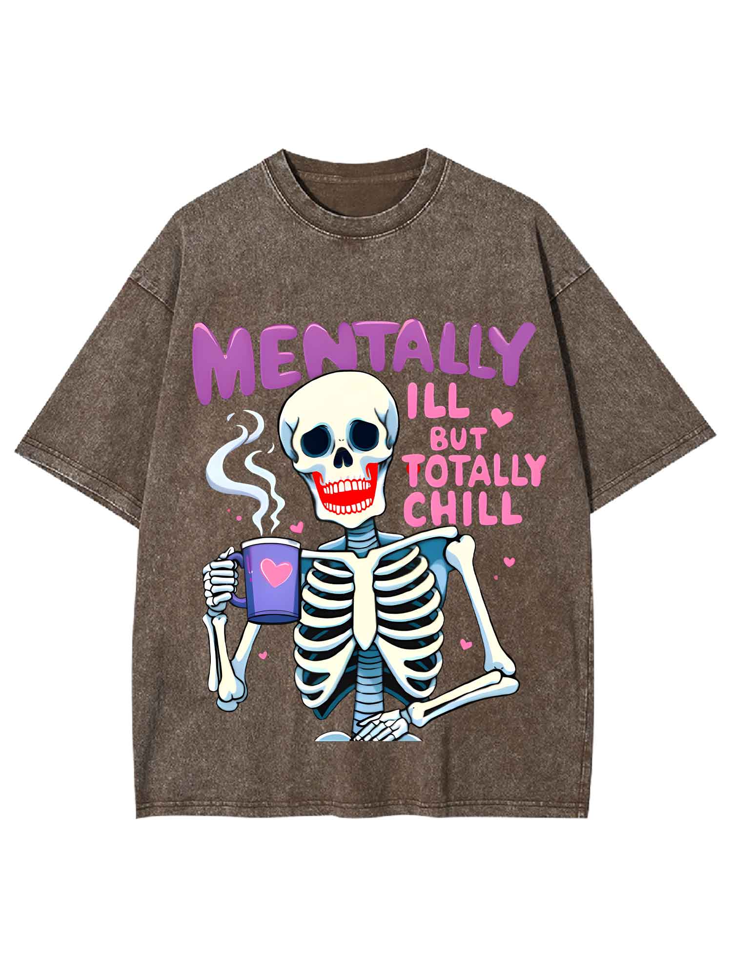Mentally Ill But Totally Chill Washed Tshirt