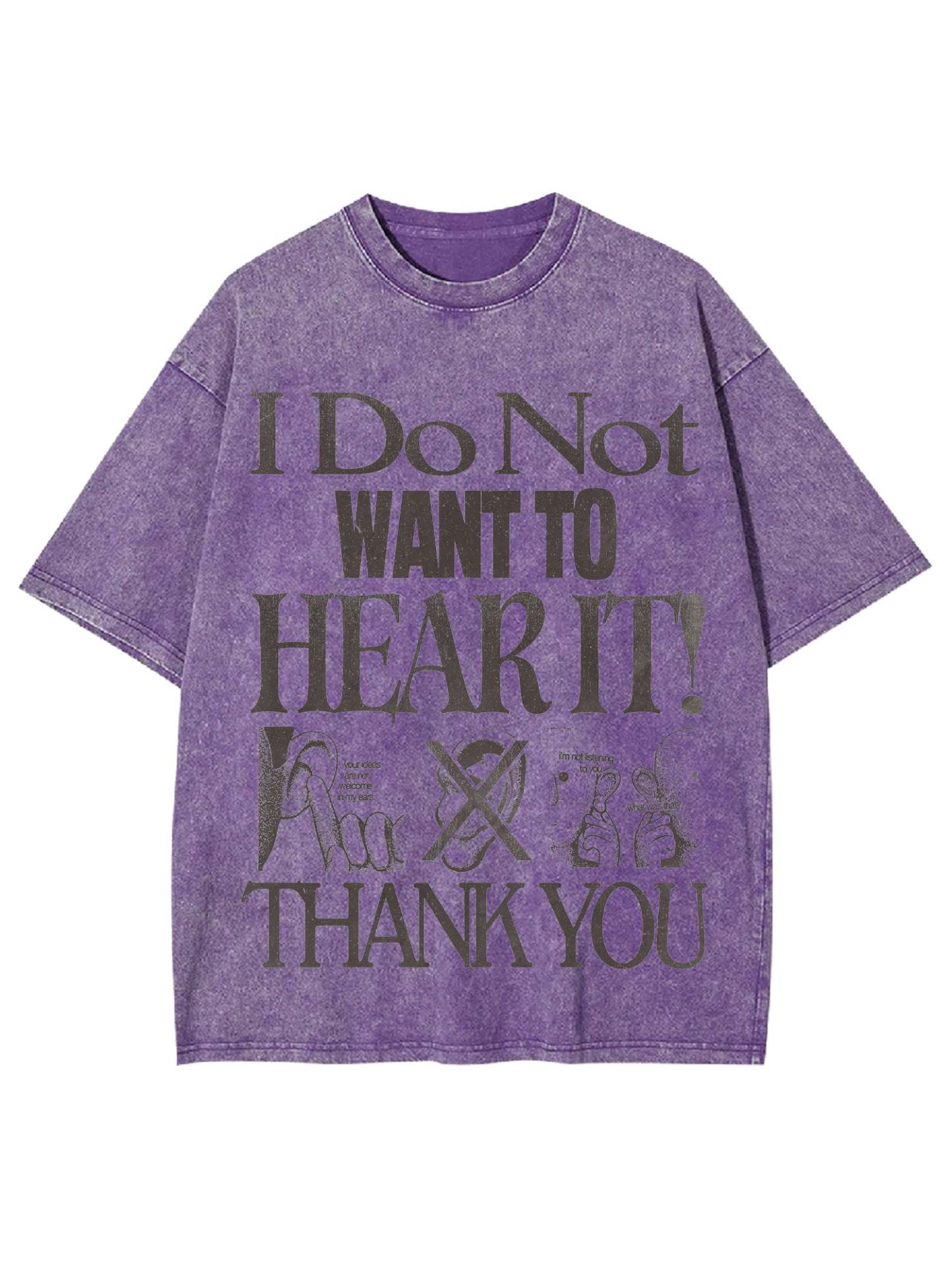 I Do Not Want To Hear It Washed Tshirt