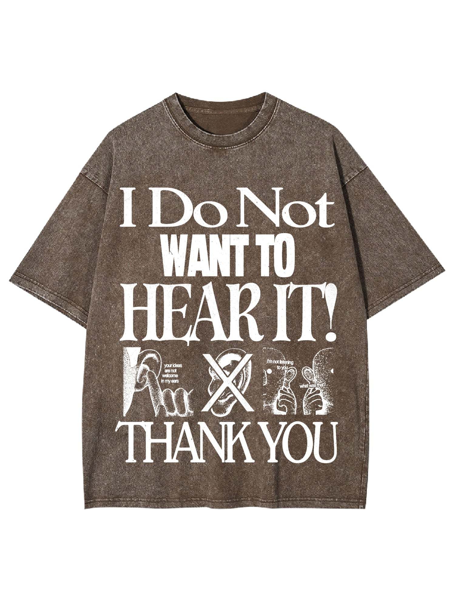 I Do Not Want To Hear It Washed Tshirt