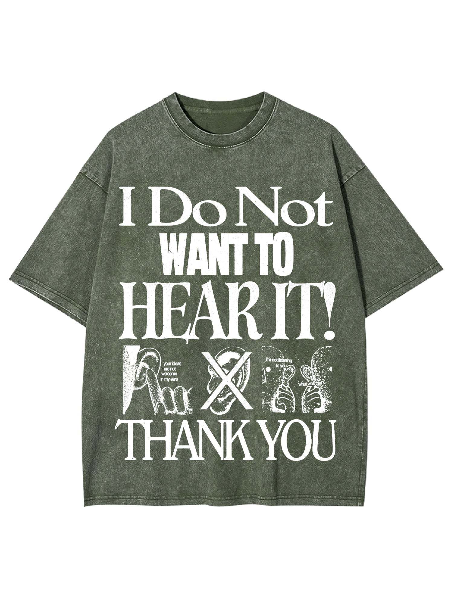 I Do Not Want To Hear It Washed Tshirt