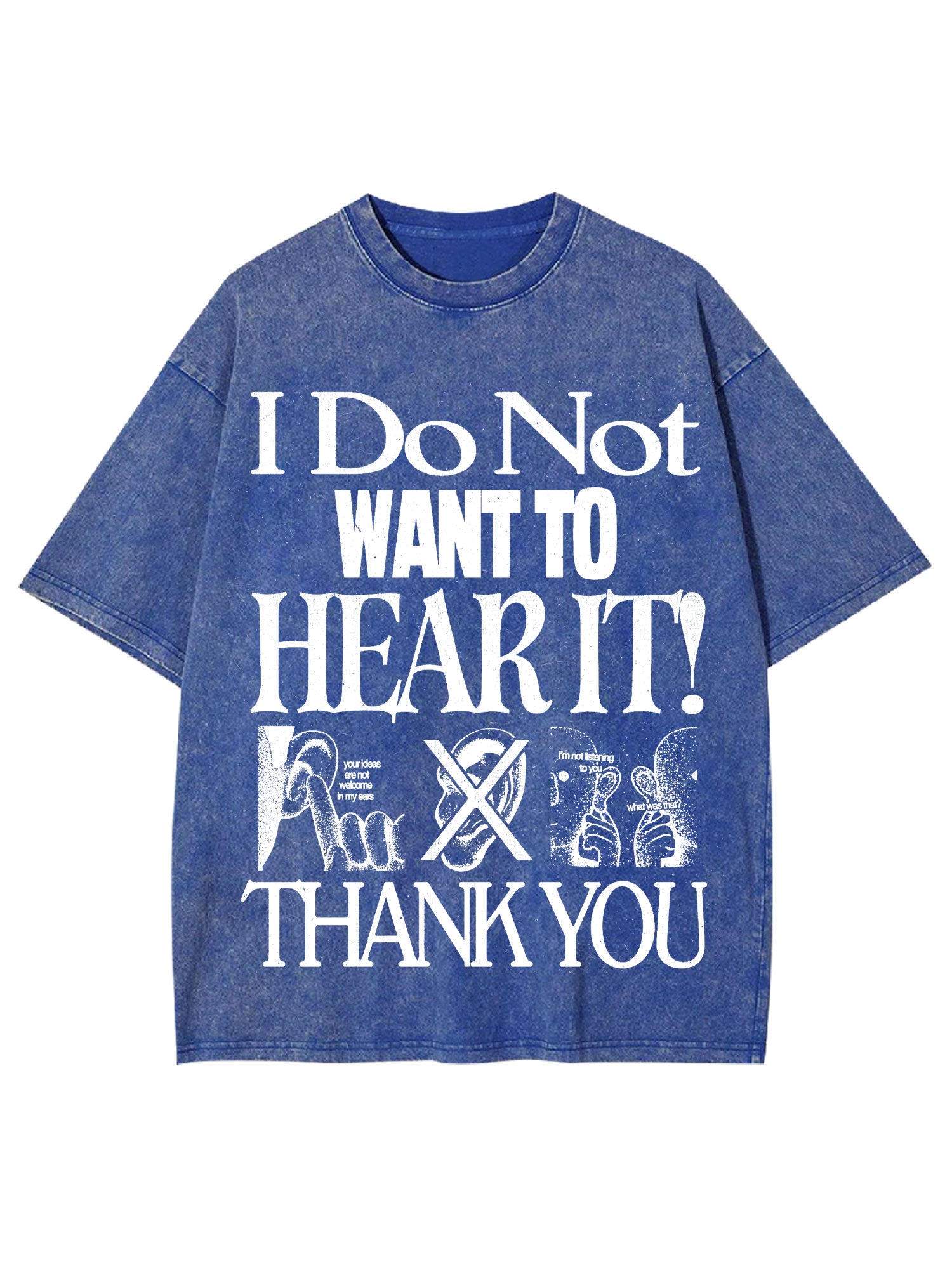 I Do Not Want To Hear It Washed Tshirt