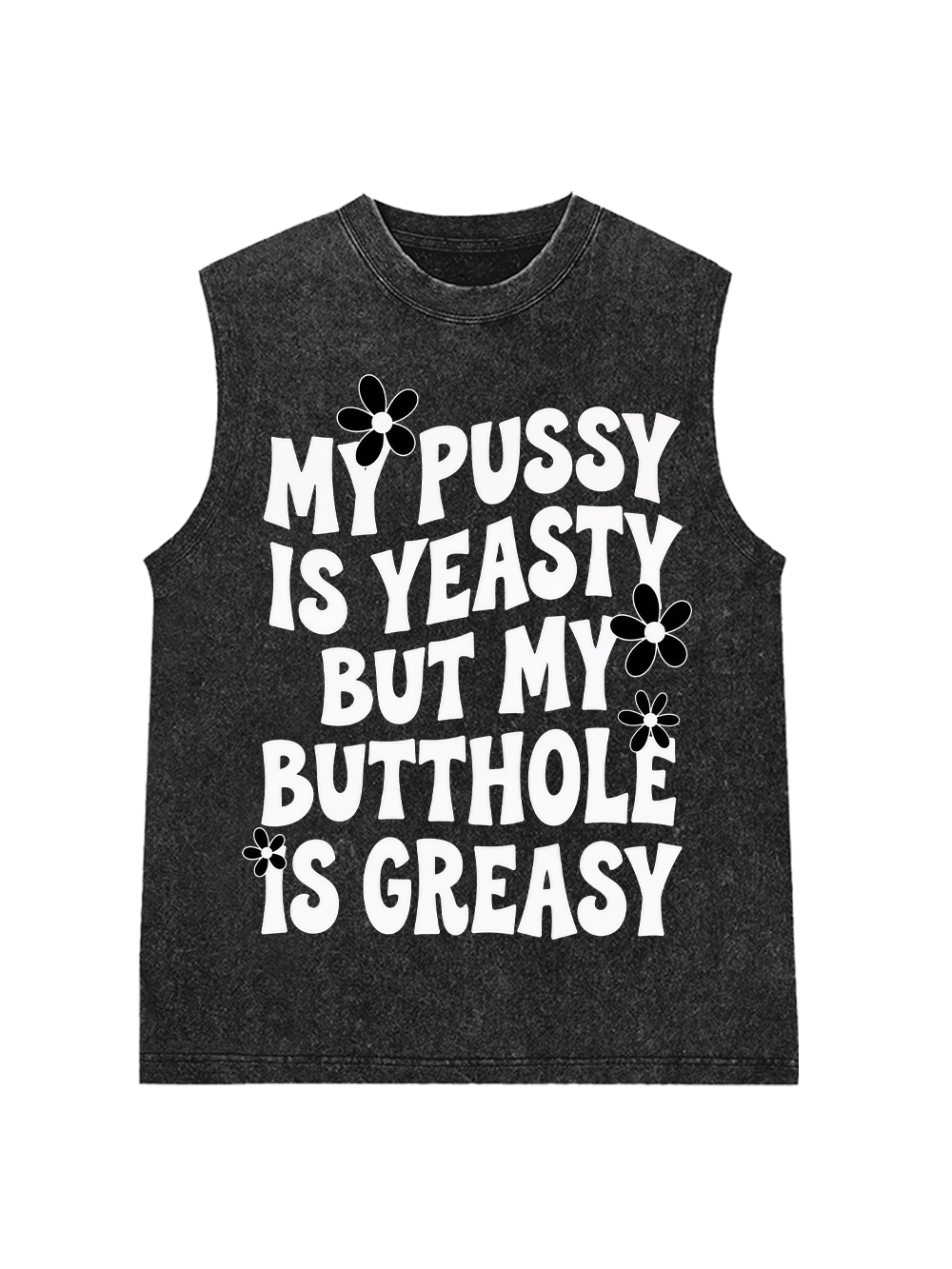 MY PUSSY IS YEASTY BUT MY BUTTHOLE IS GREASY WASHED TANK