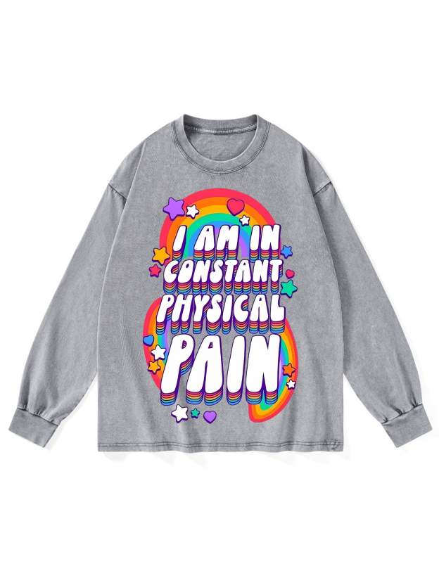 I AM IN CONSTANT PHYSICAL PAIN LONG-SLEEVE TSHIRT