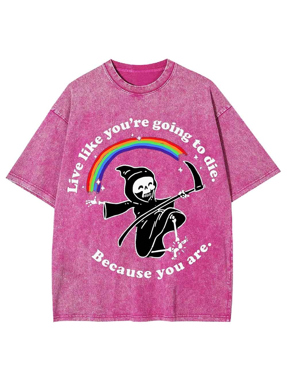 LIVE LIKE YOU ARE GOING TO DIE WASHED TSHIRT