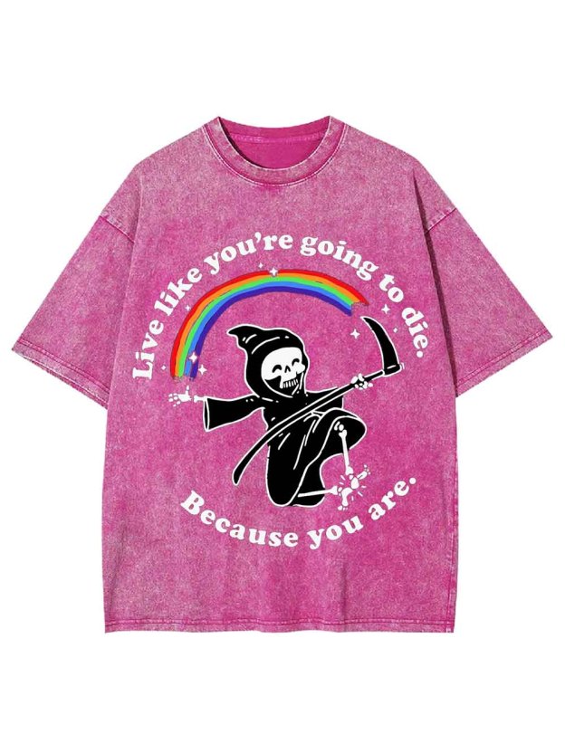 LIVE LIKE YOU ARE GOING TO DIE WASHED TSHIRT