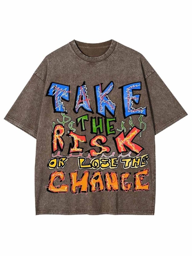 Take The Risk Or Lost The Chance Washed Tshirt