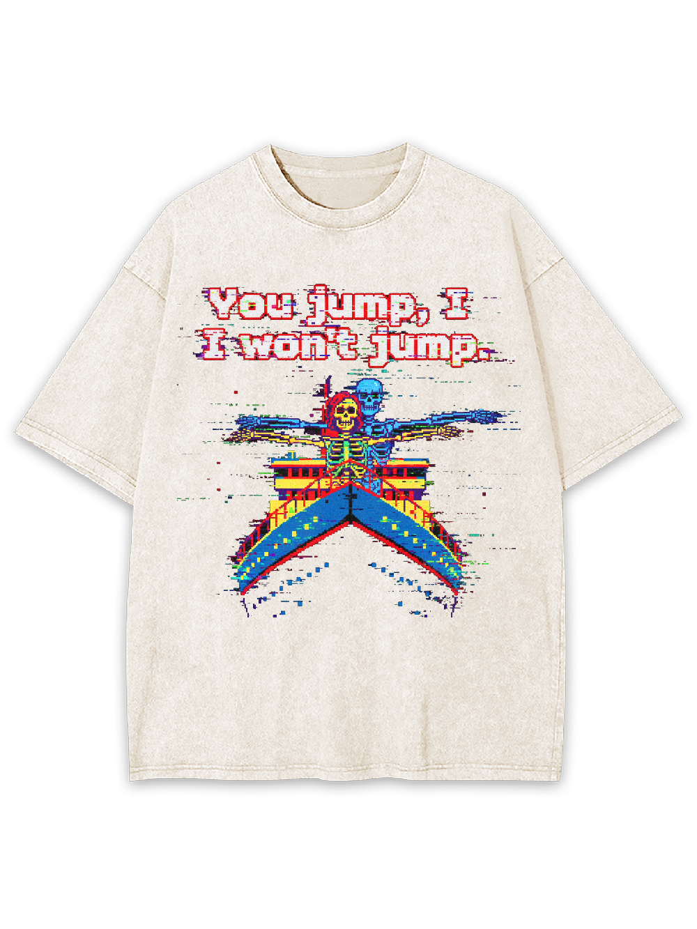 You jump, I won't jump Washed Tshirt