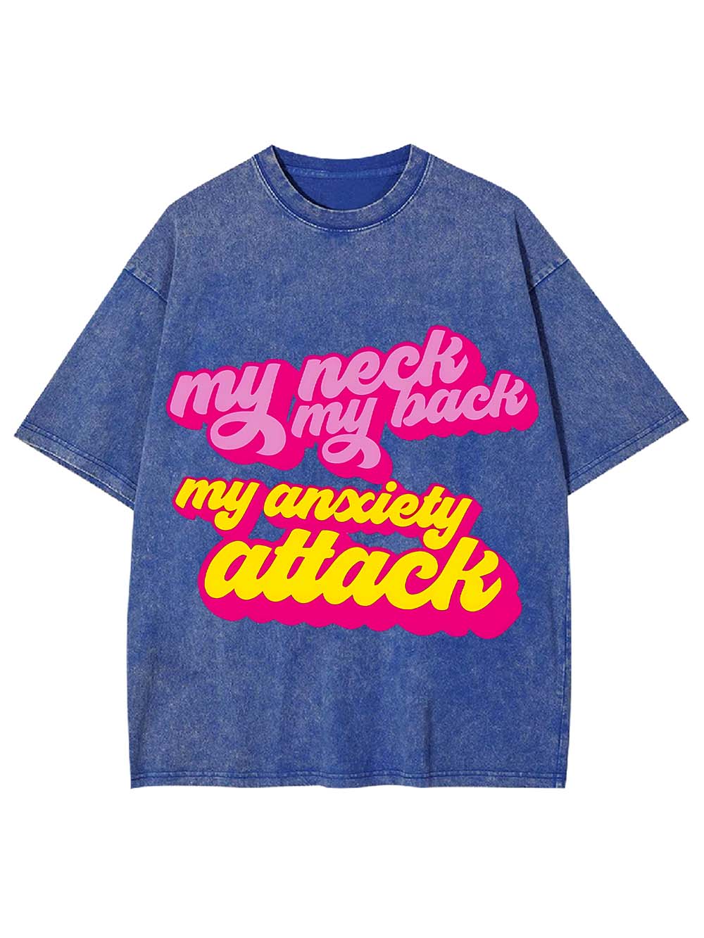 My Neck My Back My Anxiety Attack Washed Tshirt