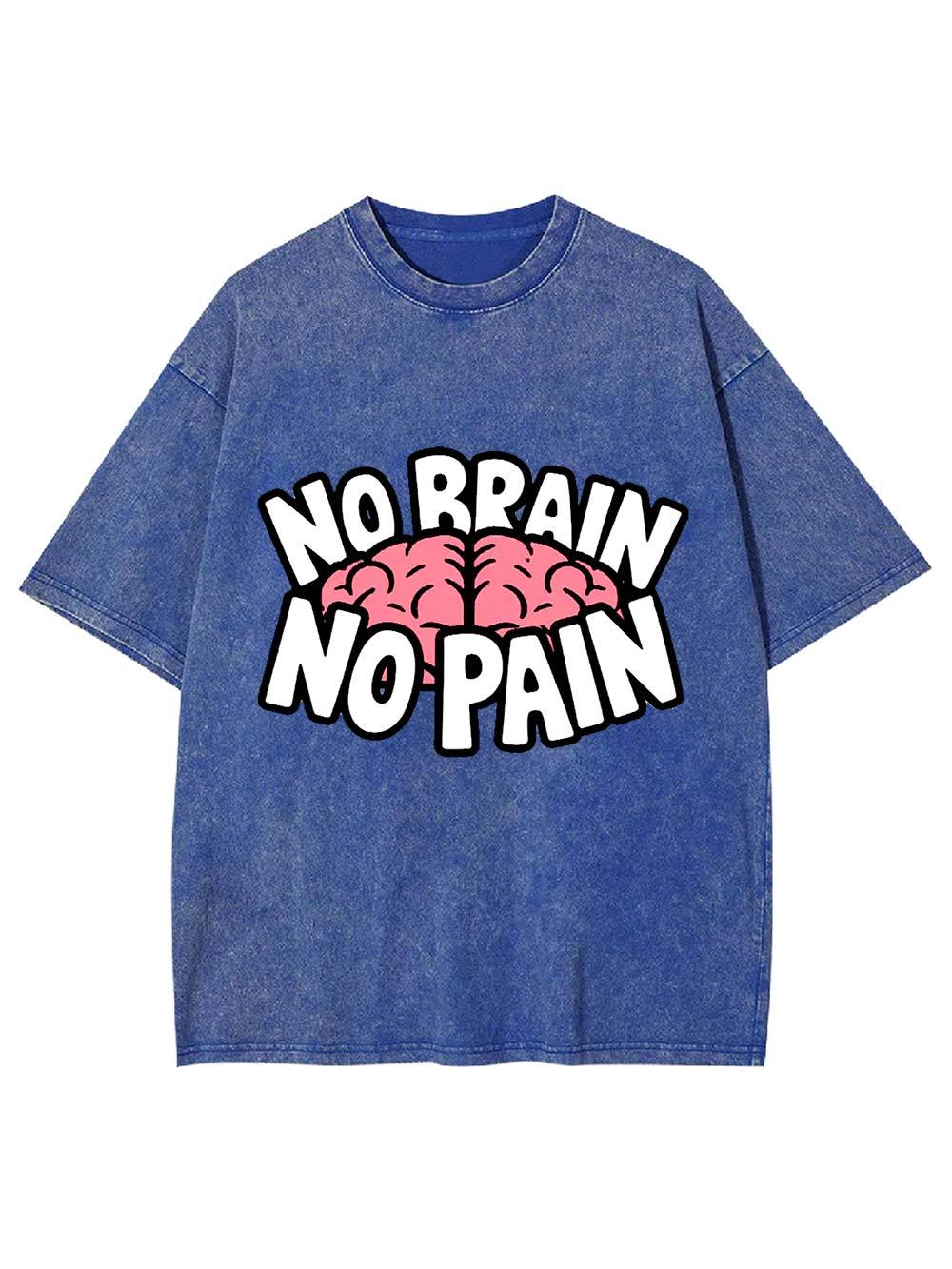 NO BRAIN NO PAIN Washed Tshirt
