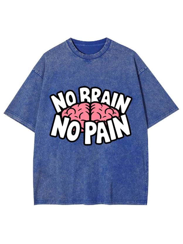 NO BRAIN NO PAIN Washed Tshirt